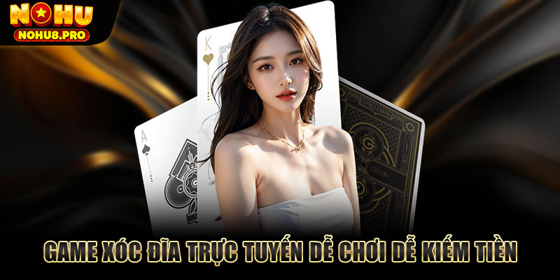 Game Xóc Đĩa trực tuyến dễ chơi dễ kiếm tiền